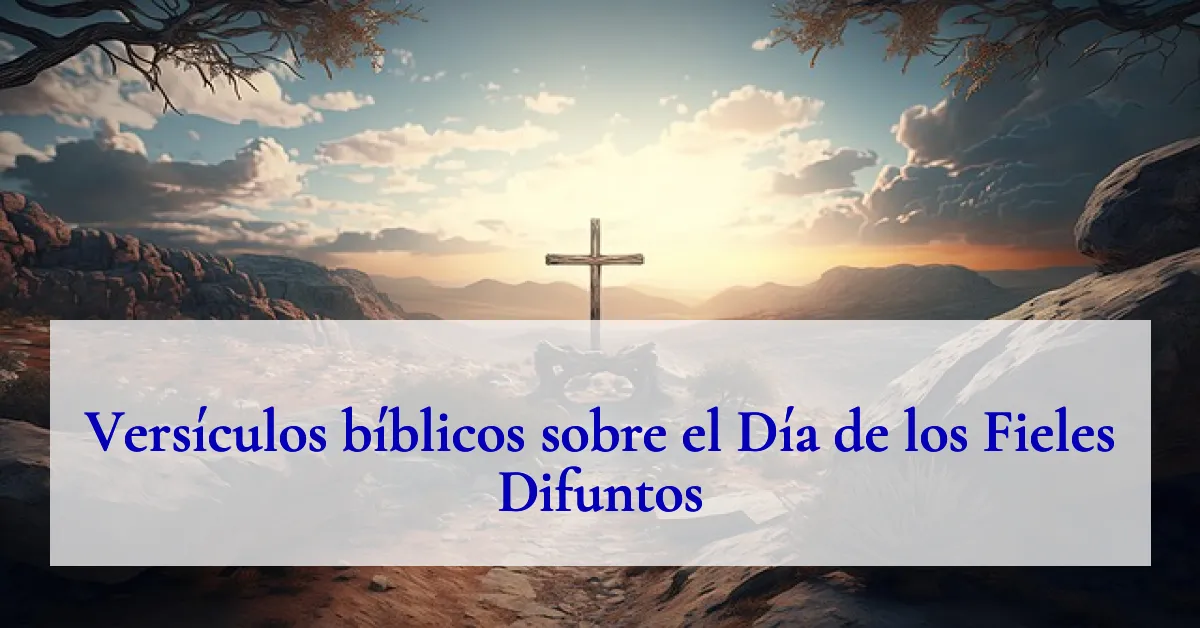 Versículos bíblicos sobre el Día de los Fieles Difuntos