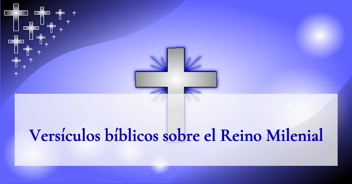 Versículos bíblicos sobre el Reino Milenial