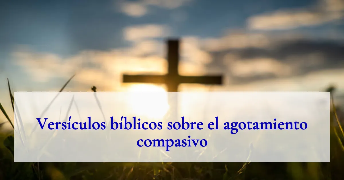 Versículos bíblicos sobre el agotamiento compasivo