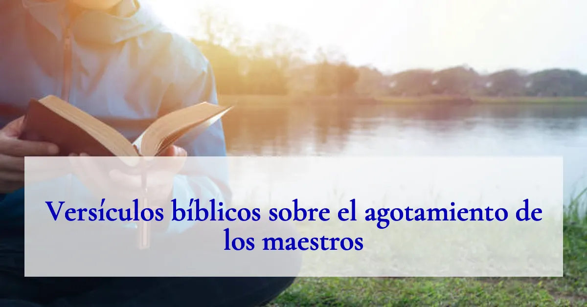 Versículos bíblicos sobre el agotamiento de los maestros
