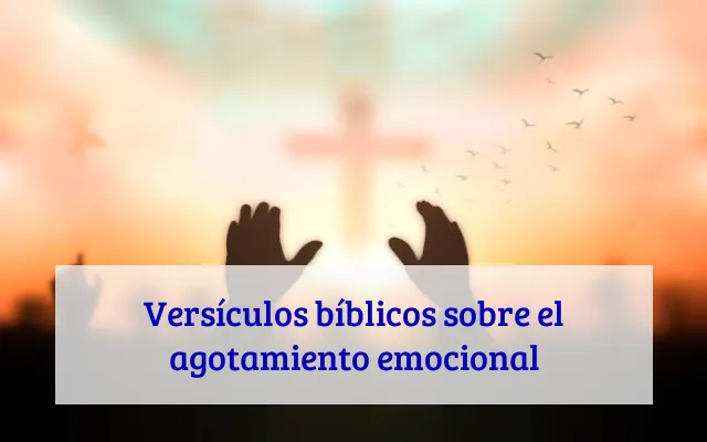 Versículos bíblicos sobre el agotamiento emocional