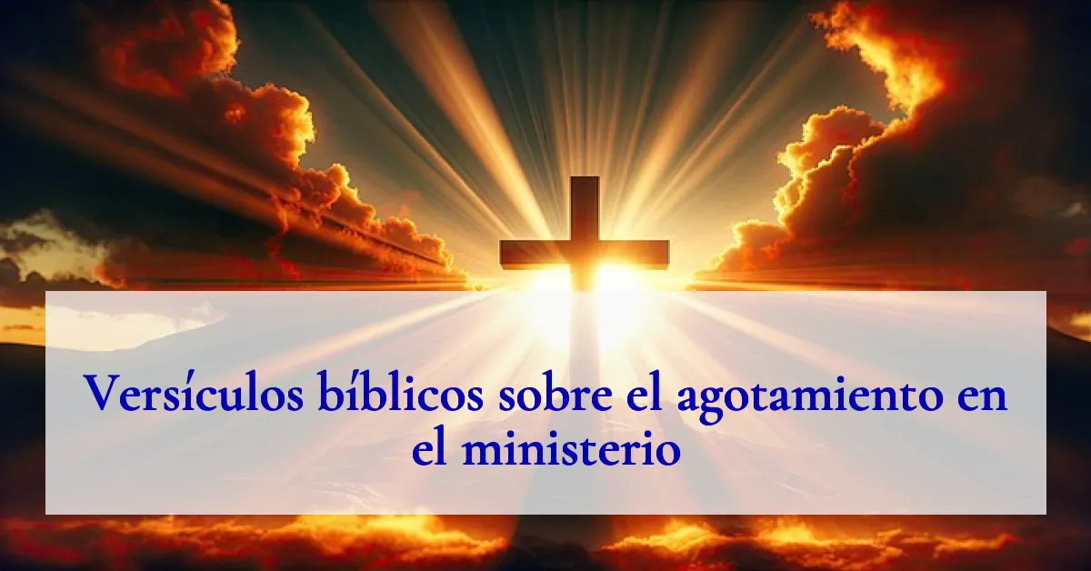 Versículos bíblicos sobre el agotamiento en el ministerio