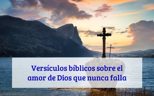 Versículos bíblicos sobre el amor de Dios que nunca falla