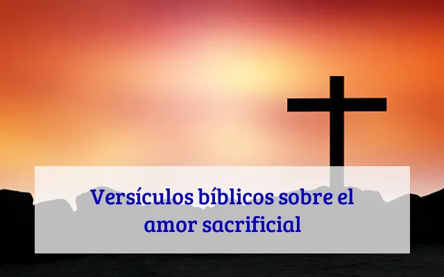 Versículos bíblicos sobre el amor sacrificial