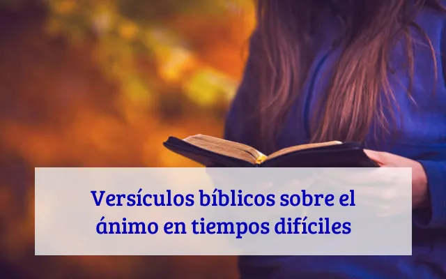 Versículos bíblicos sobre el ánimo en tiempos difíciles