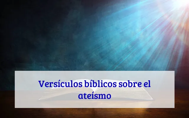 Versículos bíblicos sobre el ateísmo