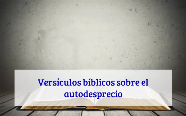 Versículos bíblicos sobre el autodesprecio