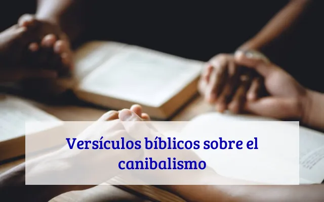 Versículos bíblicos sobre el canibalismo