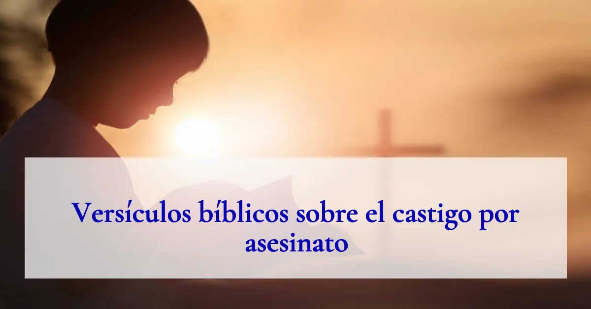 Versículos bíblicos sobre el castigo por asesinato