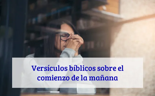Versículos bíblicos sobre el comienzo de la mañana