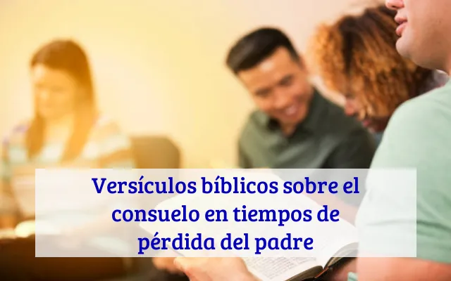 Versículos bíblicos sobre el consuelo en tiempos de pérdida del padre
