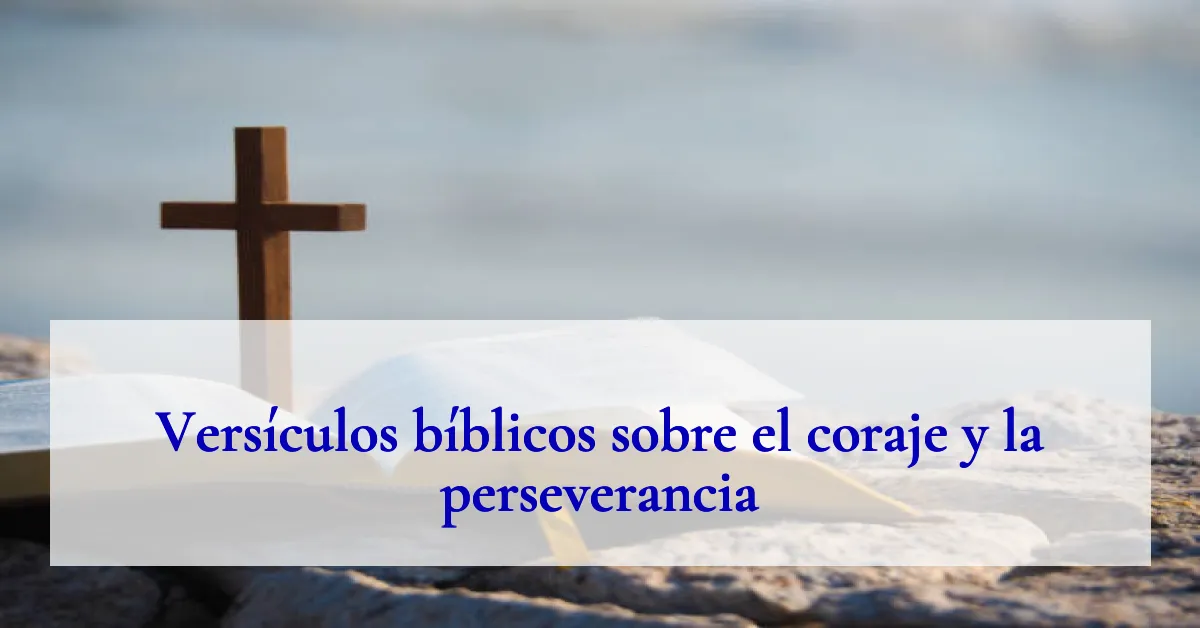 Versículos bíblicos sobre el coraje y la perseverancia