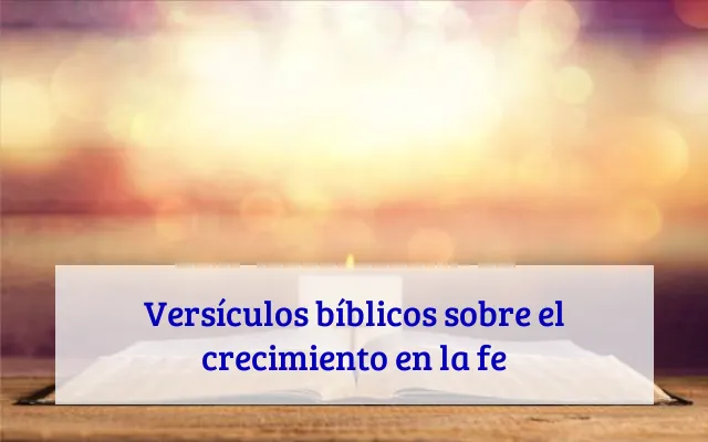 Versículos bíblicos sobre el crecimiento en la fe
