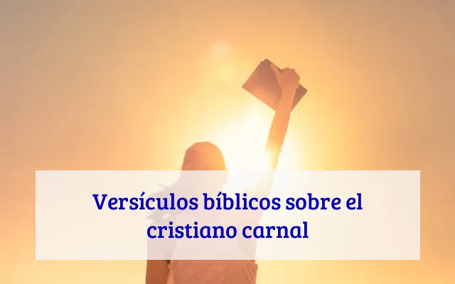 Versículos bíblicos sobre el cristiano carnal