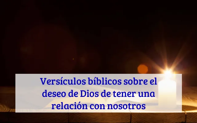 Versículos bíblicos sobre el deseo de Dios de tener una relación con nosotros