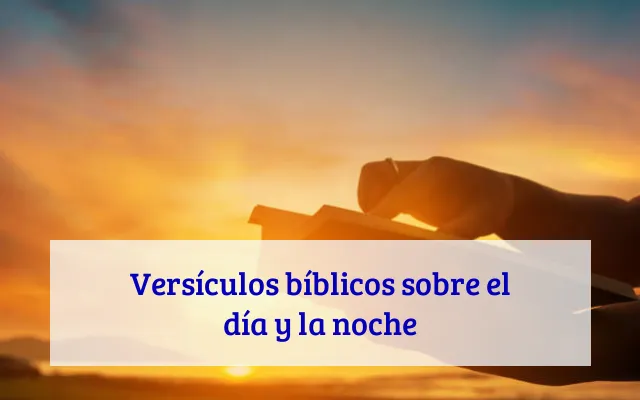 Versículos bíblicos sobre el día y la noche