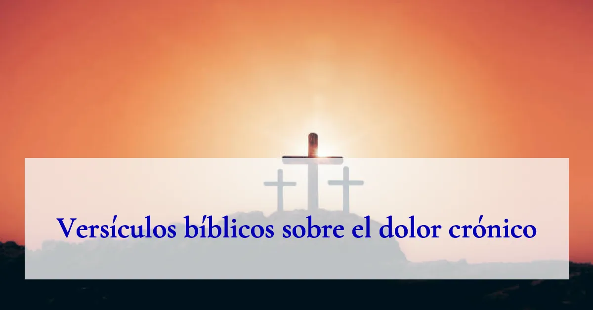 Versículos bíblicos sobre el dolor crónico