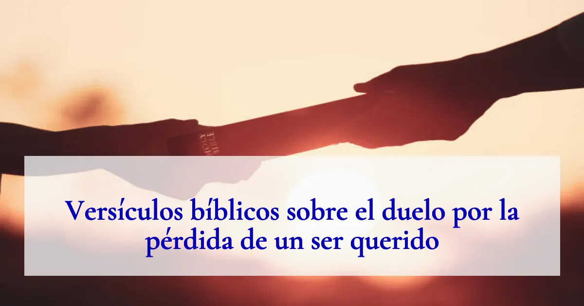 Versículos bíblicos sobre el duelo por la pérdida de un ser querido