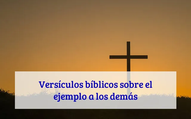 Versículos bíblicos sobre el ejemplo a los demás