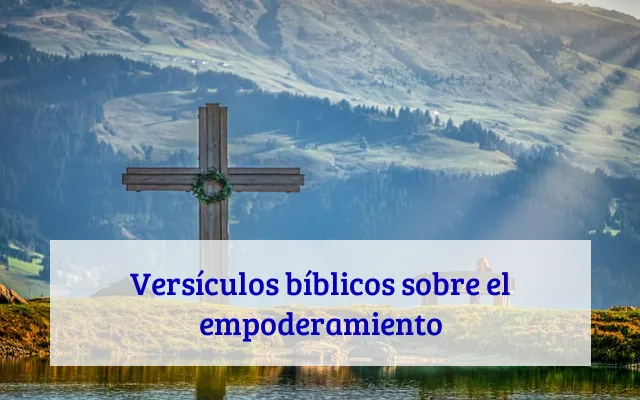 Versículos bíblicos sobre el empoderamiento