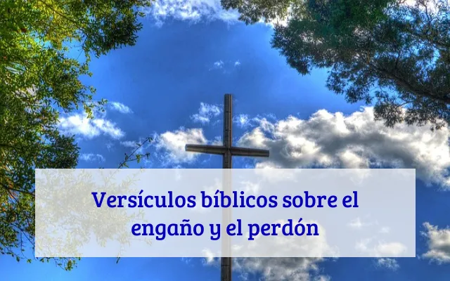 Versículos bíblicos sobre el engaño y el perdón