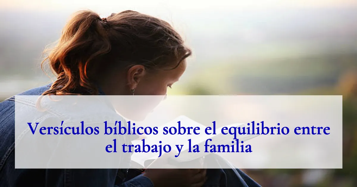 Versículos bíblicos sobre el equilibrio entre el trabajo y la familia