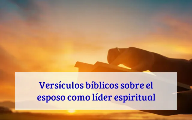 Versículos bíblicos sobre el esposo como líder espiritual