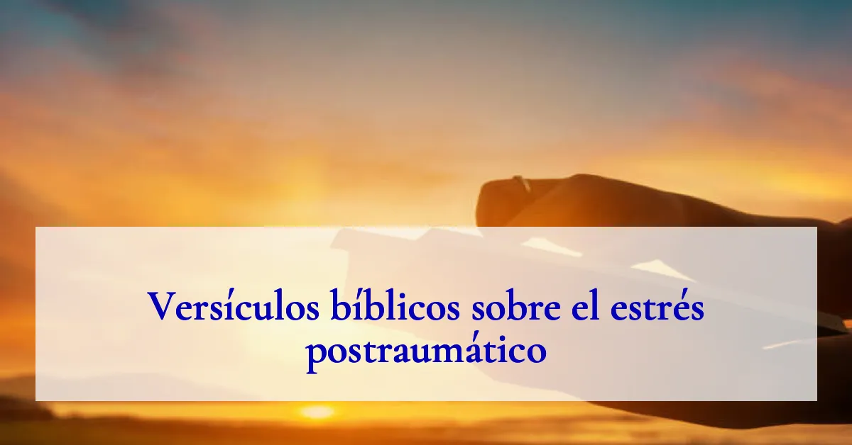 Versículos bíblicos sobre el estrés postraumático