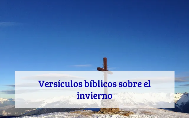 Versículos bíblicos sobre el invierno