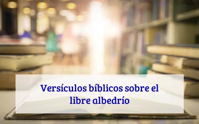 Versículos bíblicos sobre el libre albedrío