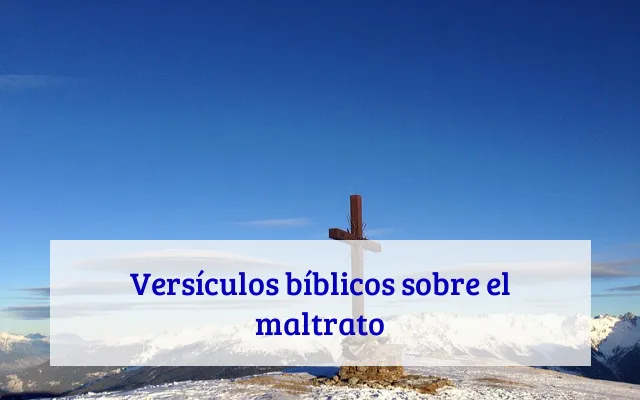 Versículos bíblicos sobre el maltrato