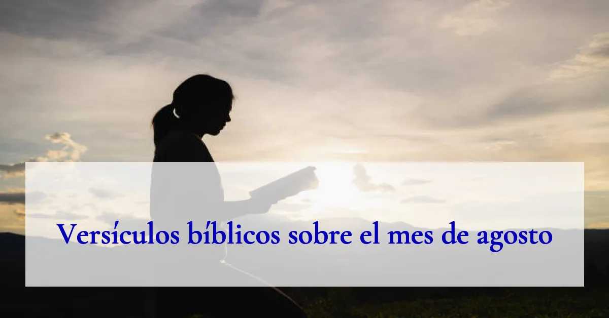 Versículos bíblicos sobre el mes de agosto