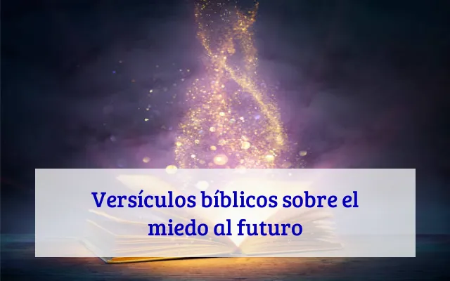 Versículos bíblicos sobre el miedo al futuro