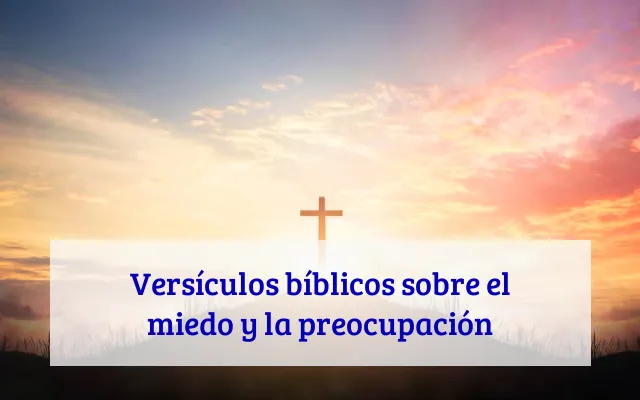 Versículos bíblicos sobre el miedo y la preocupación
