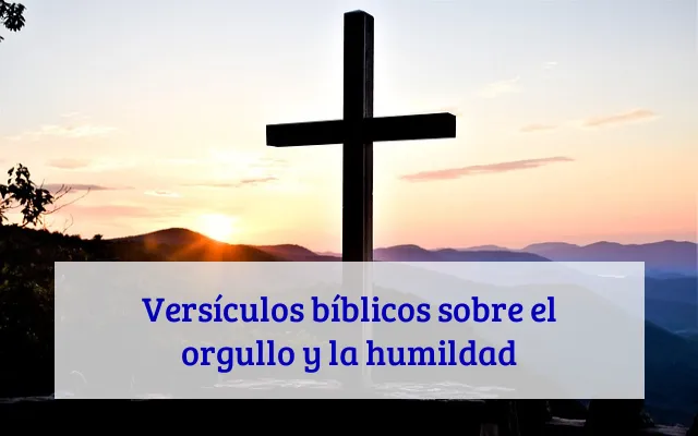 Versículos bíblicos sobre el orgullo y la humildad