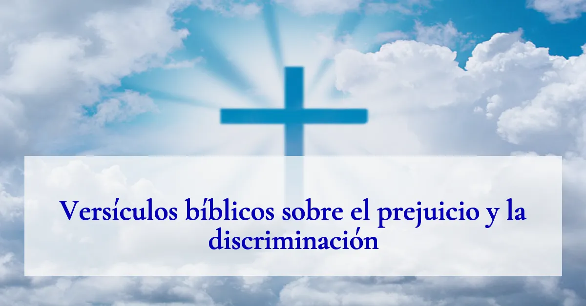 Versículos bíblicos sobre el prejuicio y la discriminación