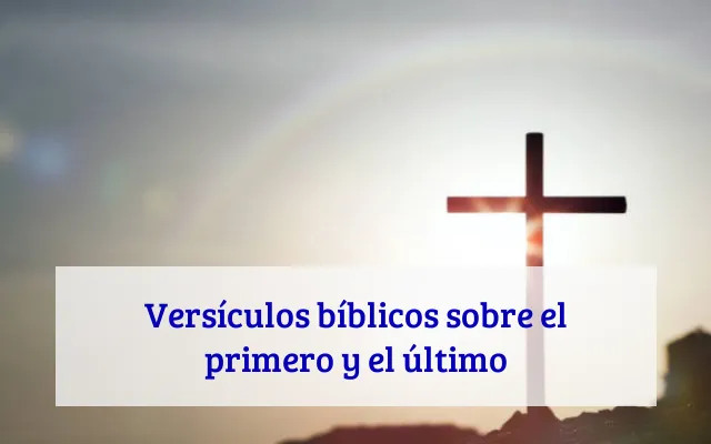 Versículos bíblicos sobre el primero y el último