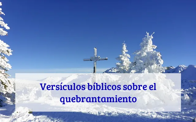 Versículos bíblicos sobre el quebrantamiento