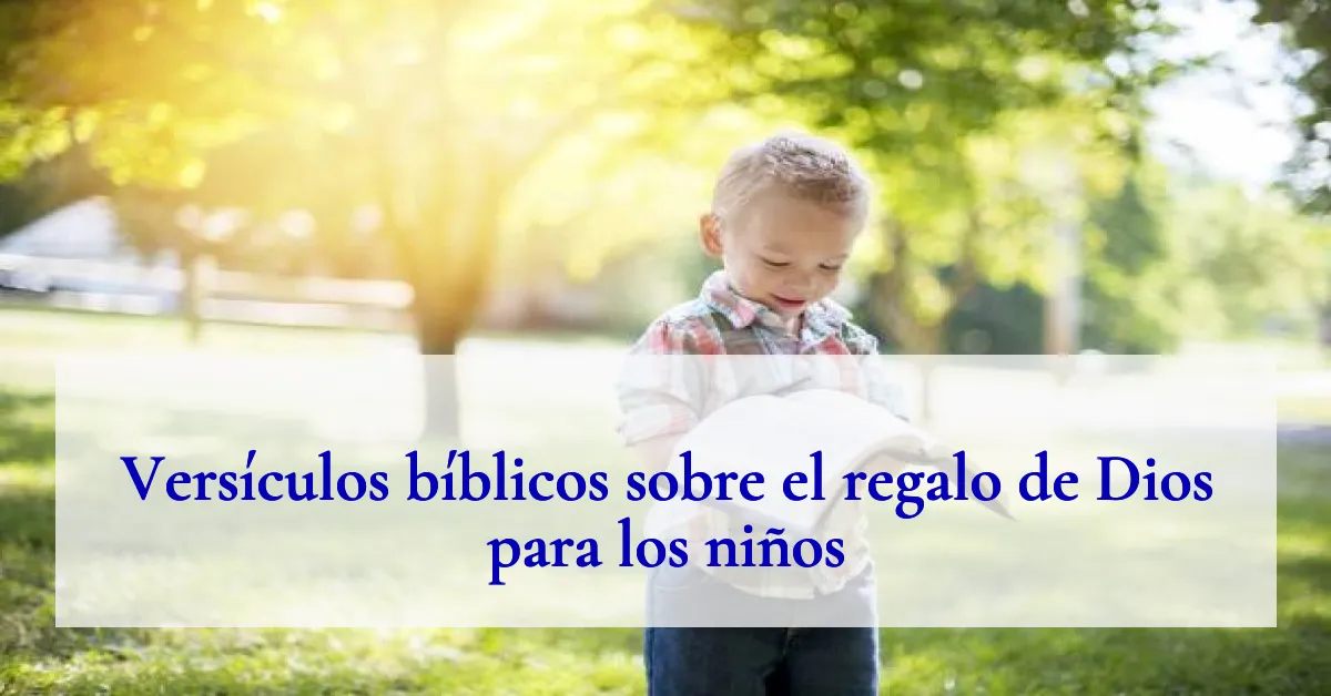 Versículos bíblicos sobre el regalo de Dios para los niños