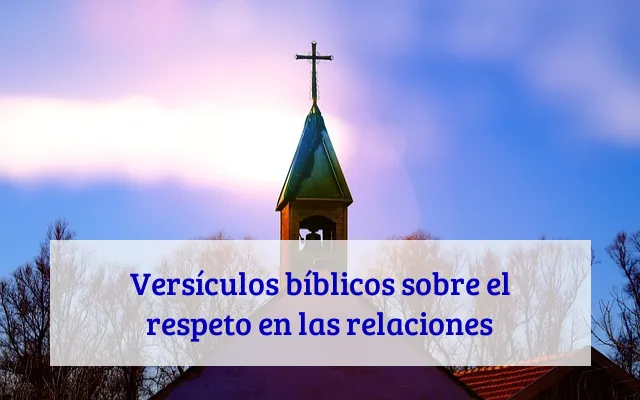 Versículos bíblicos sobre el respeto en las relaciones