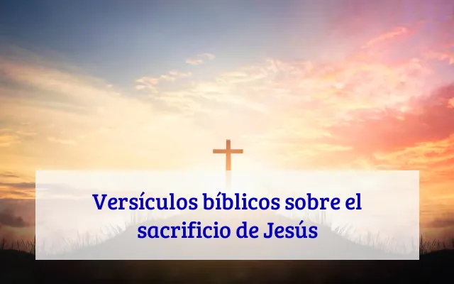 Versículos bíblicos sobre el sacrificio de Jesús