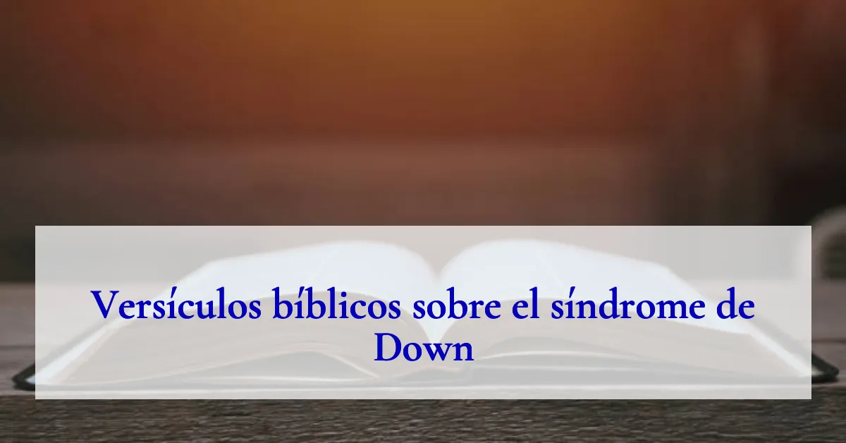 Versículos bíblicos sobre el síndrome de Down