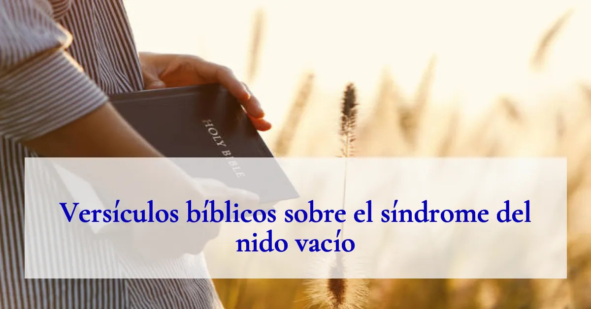 Versículos bíblicos sobre el síndrome del nido vacío
