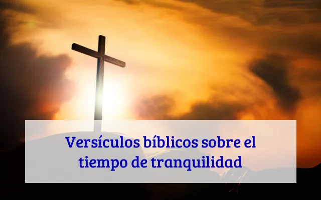 Versículos bíblicos sobre el tiempo de tranquilidad