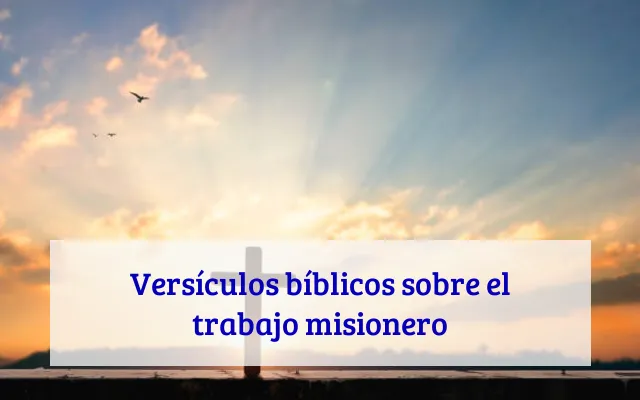 Versículos bíblicos sobre el trabajo misionero