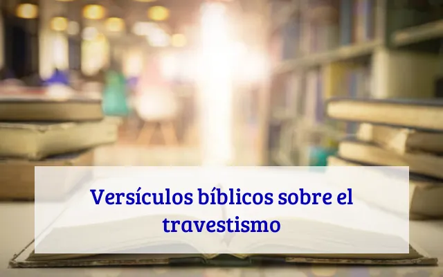 Versículos bíblicos sobre el travestismo