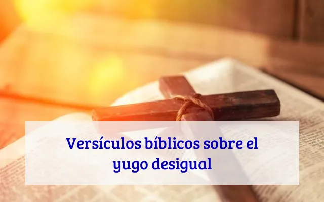 Versículos bíblicos sobre el yugo desigual