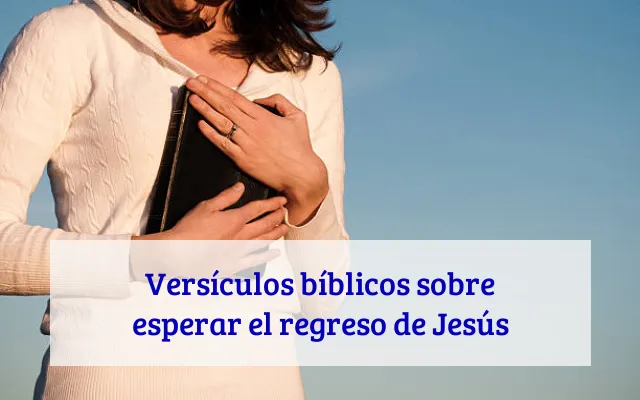 Versículos bíblicos sobre esperar el regreso de Jesús
