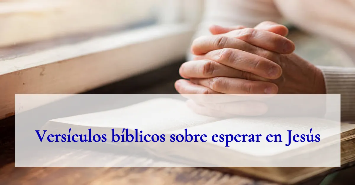 Versículos bíblicos sobre esperar en Jesús