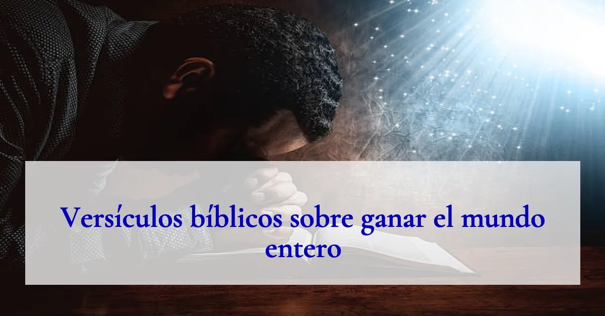Versículos bíblicos sobre ganar el mundo entero